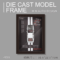Die Cast Model Frame