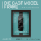 Die Cast Model Frame
